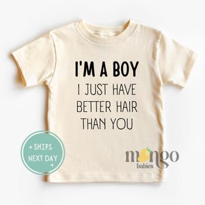 I'm A Boy I Just Have Better Hair Than You Funny Kids Shirt I'm A Boy I Just Have Better Hair Than You Funny Kids Shirt