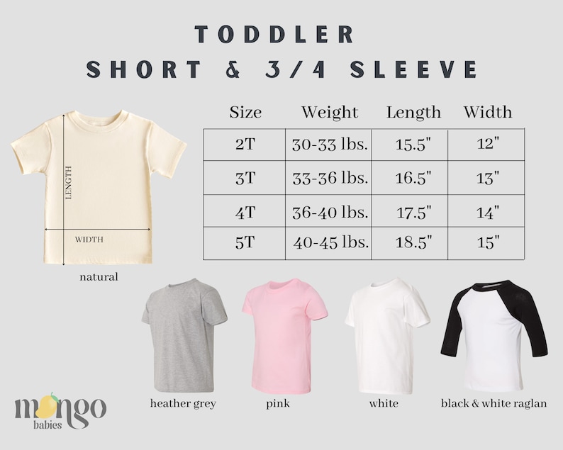 Peut inclure: Tableau des tailles pour les t-shirts pour tout-petits &agrave; manches courtes et 3/4. Le tableau montre les tailles 2T &agrave; 5T avec le poids correspondant, la longueur en pouces et la largeur en pouces. Le tableau est accompagn&eacute; d'images des t-shirts dans les couleurs naturel, gris chin&eacute;, rose, blanc et noir et blanc raglan.