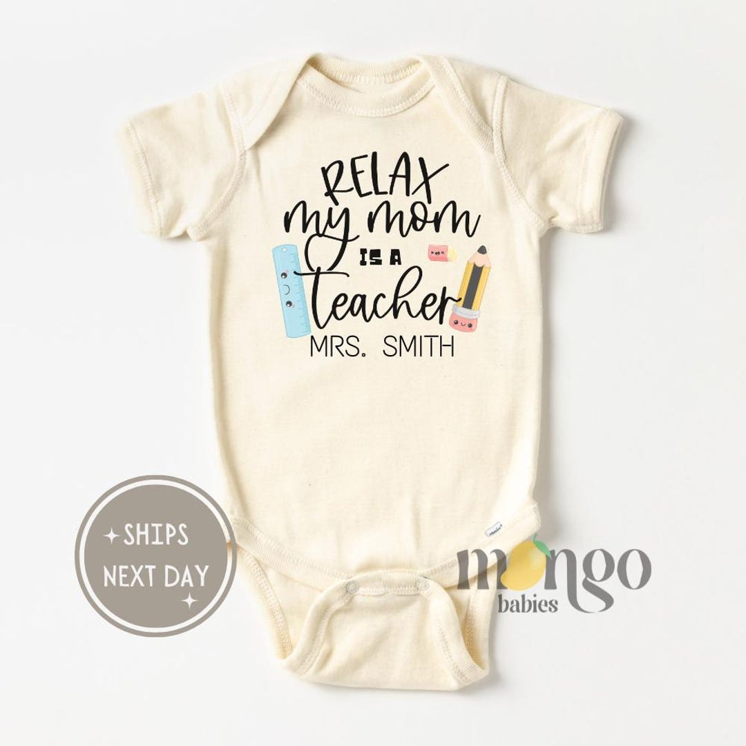 Relax My Mom is a Teacher Baby Bodysuit, Personalized Gift for Teachers ...