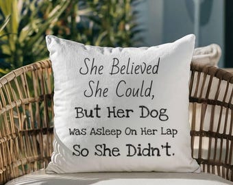 She Believed She Could… But the Dog Won Pillow, Dog Lover Pillow, Dog owner Cushion, I Love My Dog, Funny Dog Pillow, Dog Mom Gifts