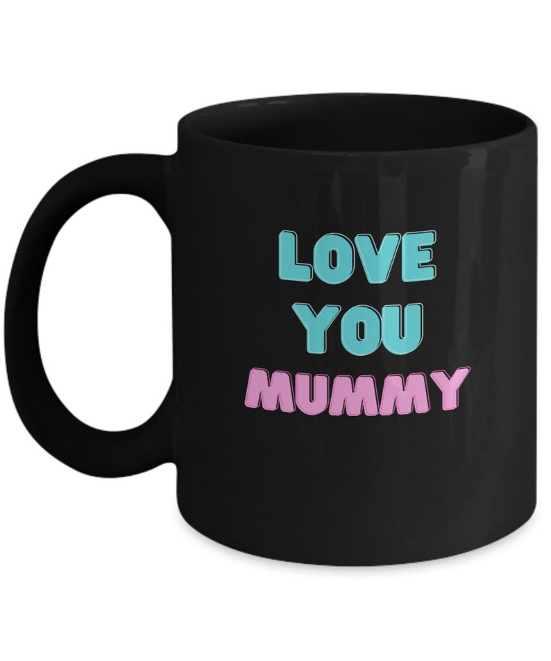 Love You Mummy Mug, Galentines Gift for Mummy, Mothers Day, Best Mummy