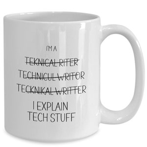 May include: White ceramic coffee mug with black text that reads "I'm a Teknical Riter Technicul Writor Tecknikal Writter I Explain Tech Stuff".