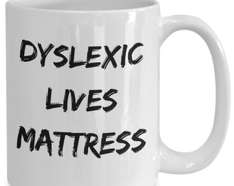 Dyslexic Coffee Mug, Funny Dyslexic Gift, Gift for Dyslexia, Dyslexia Gift Mug, Dyslexic Lives Matter, Dyslexia Gag Gift,Christmas/Birthday