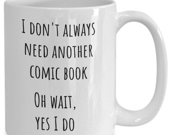 Comic Book Coffee Mug, Funny Comic Book Mug, Comic Book Collector Gift, Love Comic Books Gift, Need Another Comic Book, Comic Book Fan