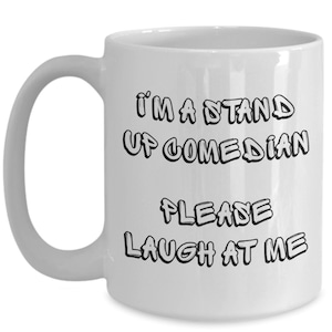 Best Comedian Ever Coffee Mug, Funny Stand Up Comedian Gift, Gift for Stand Up Comic, Laugh at Me Comedian, Comedian Gag Gift, Comic Present
