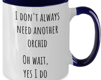 Orchid Collector Coffee Mug, I Like Orchids Mug, Gift for Orchid Lover, Always Need Another Orchid Funny Coffee Cup, 4 Colors Available
