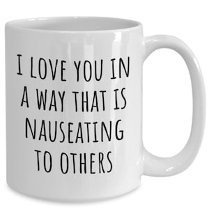 Funny I Love You Coffee Mug, Love You Gift, for Him, for Her, Valentines Gift Ideas, Valentines Gag Gift, Christmas Joke Gift, Romantic Mug