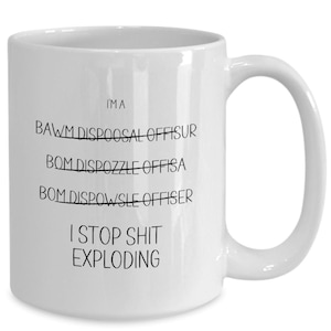 Bomb Disposal Officer Gift, EOD Disposal, Bomb Tech, Bomb Squad Coffee Mug, New Job Gift, Thank You, Appreciation, Christmas, Birthday