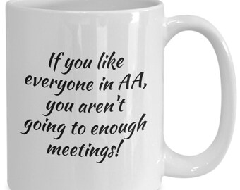 Funny Alcoholics Anonymous Coffee Mug, AA Gift, Sobriety/Recovery Present, AA Sayings/Quotes Cup, Sobriety Gift, Go To Meetings!