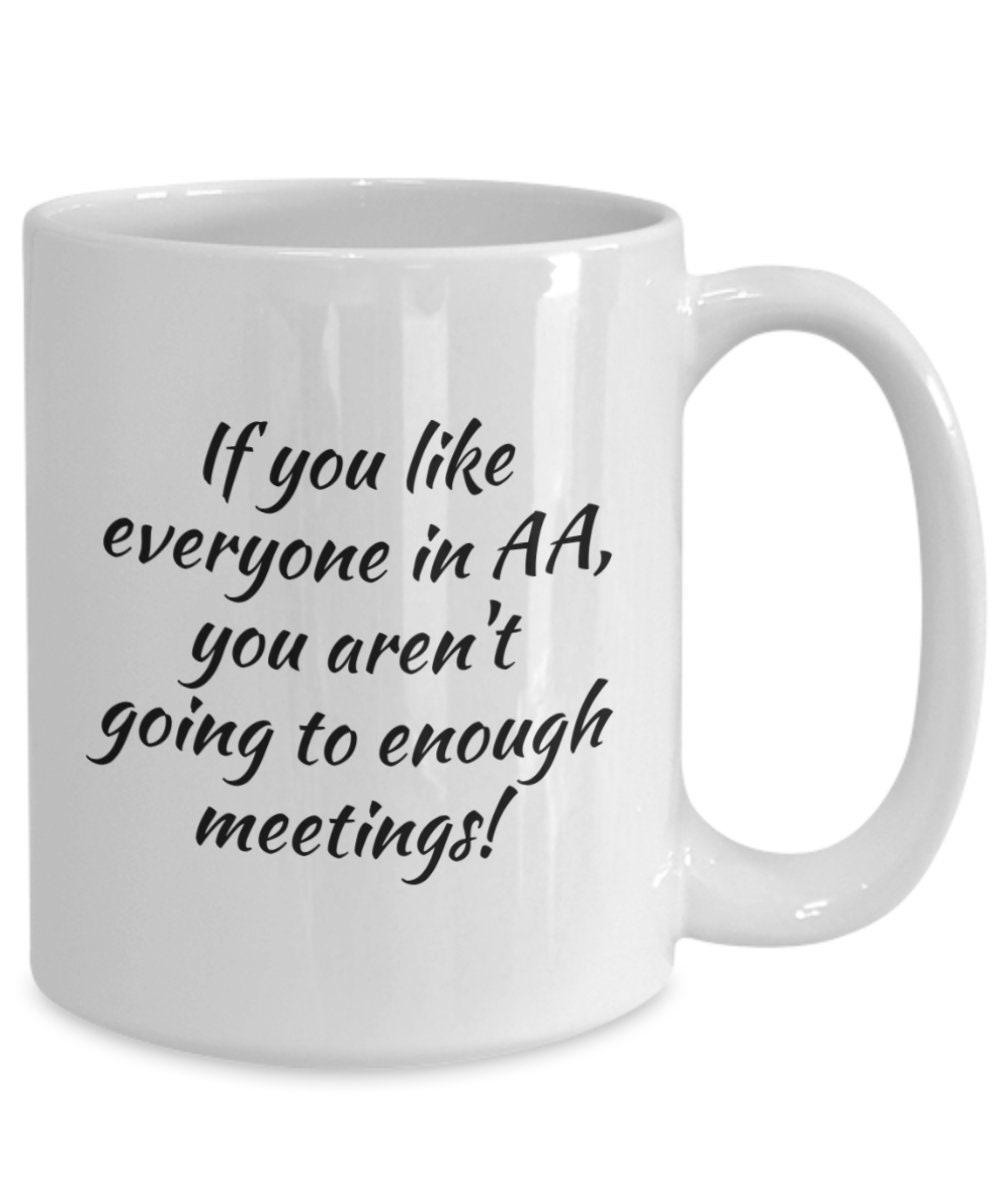 Funny Alcoholics Anonymous Coffee Mug, AA Gift, Sobriety/recovery Present,  AA Sayings/quotes Cup, Sobriety Gift, Go to Meetings! - Etsy Canada