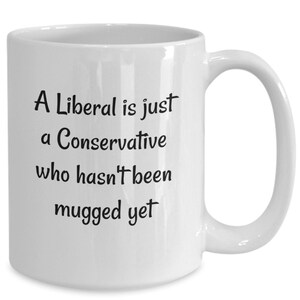 Funny Political Coffee Mug, Liberals, Conservatives, Republicans Sarcastic Coffee Cup, A Liberal Is Just, Funny Gift for Conservative, Trump