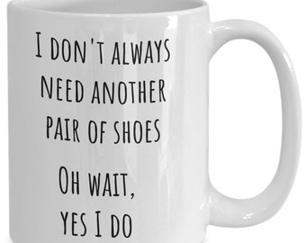 Shoe Collector Coffee Mug, I Love Shoes Mug, Funny Shoe Mug, Gift for Girlfriend/Wife, Gift for Shoe Lover, Need More Shoes, Shoe Collector