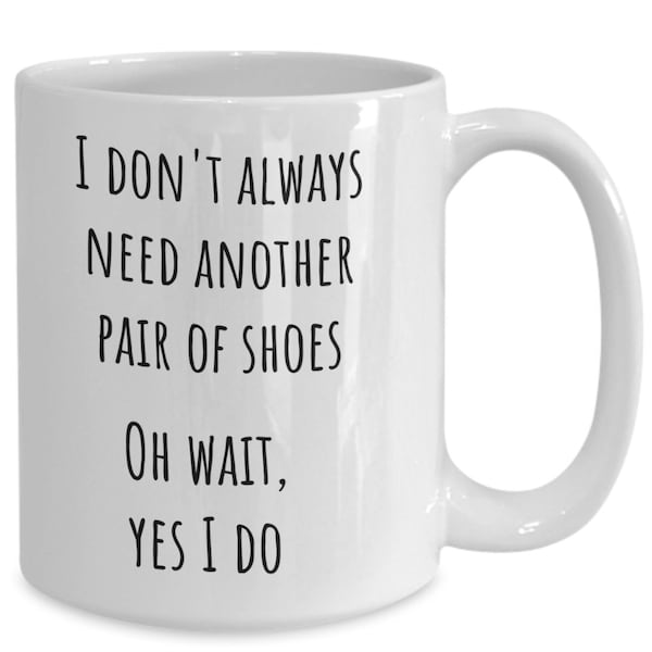 Shoe Collector Coffee Mug, I Love Shoes Mug, Funny Shoe Mug, Gift for Girlfriend/Wife, Gift for Shoe Lover, Need More Shoes, Shoe Collector