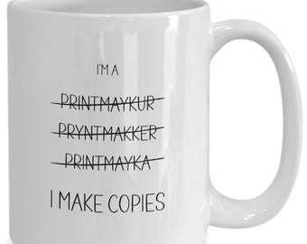 Gift for Printmaker, Funny Graphic Artist Coffee Mug, Thank You, Appreciation Present