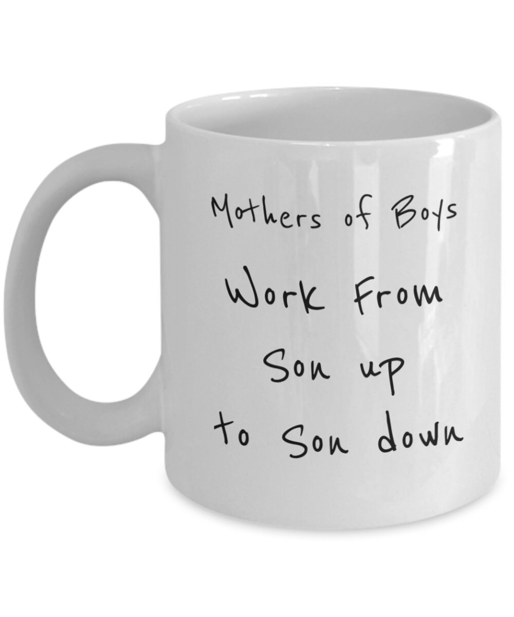 Mom of Boys Work From Son Up Till Down, Mom of Boys Gift, Boy Mom Coffee  Mug for Sale by Designs4Less