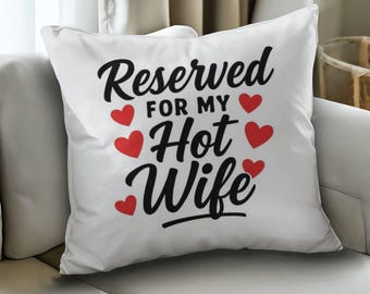 Reserved For My Hot Wife Pillow, Cute Cushion For Wife, From Husband, Bedroom, Sofa Pillows, Valentines, Christmas, Anniversary, Bedding