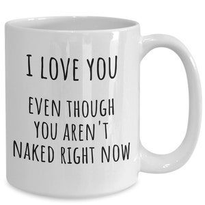 Funny I Love You Mug, Love You Sarcastic Gifts, Rude Naked Gift, Christmas, Valentines Mug for Him, for Her, Funny Valentines, Vulgar Mug