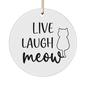 Cat Ornament, Gift for Cat Lover, Funny Cat Themed Gifts, Live, Laugh, Meow, Cat Mom Gift, Cat Dad Gift, Cute Cat Gift Ideas