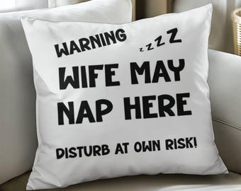 Warning Wife May Nap Pillow, Funny Cushion for Wife, from Husband, Large Pillow for Bed, Sofa, Couch, Warning Pillow, Home Gift Ideas