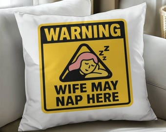 Funny Wife May Nap Here Pillow, Gag Gift for Wife, from Husband, Cushion for The Sofa, the Bed, the Couch, Soft Snuggle Pillow for Wifey