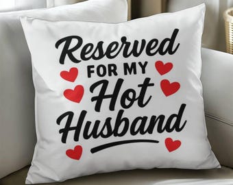 Reserved For My Hot Husband Pillow, Cushion For Hubby From Wife, Best Husband Gift, New Home, Sofa, Bed Pillows, Anniversary, Christmas,