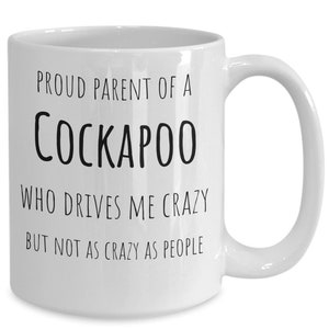Cockapoo Coffee Mug, Funny Cockapoo Present, Gift for Cockapoo Mom/Dad, Proud Parent of A Cockapoo, Cockapoo Owner Gifts, Love My Cockapoo