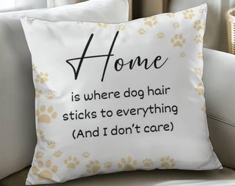 Home Is Where The Dog Hair Is Pillow, Funny Cushion For The Dog, Cute Dog Pillow, Gift For Dog Owner, Dog Mom, Pampered Pooch, Dog Bed, Sofa