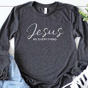 Jesus Long Sleeve Shirt, Religious Shirt, Faith Shirt, Christian Shirt, Jesus My Everything Long Sleeve Shirt, Jesus Shirt