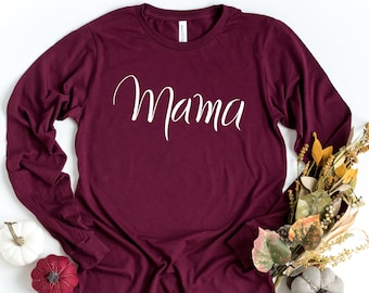Mama Long Sleeve Shirt, Mom Long Sleeve Shirt, Gift For Mom, Mothers Day Gift, Mommy Gift, Mom Gift, Mommy Long Sleeve Shirt, Mama T-Shirt