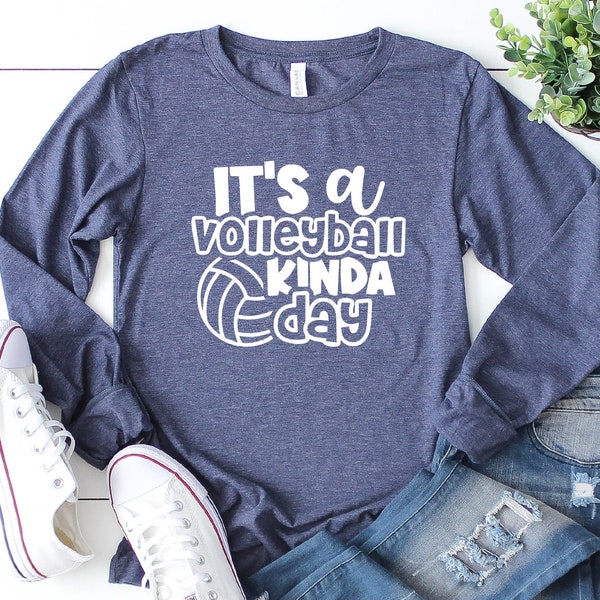 Volleyball Kinda Day Long Sleeve Shirt, Volleyball Player Gift, Game Day Shirt for, Volleyball Player Shirt for, Volleyball Fan, Sport Lover