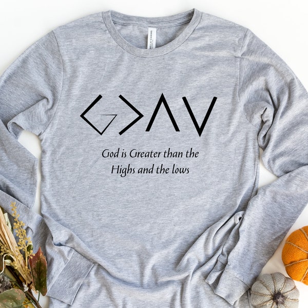 God Is Greater Than The Highs And Lows Long Sleeve Shirt, Religious Long Sleeve, Christian Shirt, Jesus Lover Gift, Bible Verse Shirt