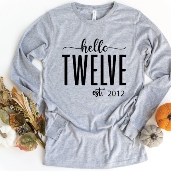 Hello Twelve Long Sleeve Shirt, Est 2012, 12th Birthday Shirt, Twelve Years Old Birthday Gift, Twelfth Birthday Gift, 12th Birthday Shirt