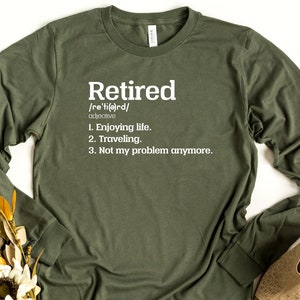 Retired Long Sleeve Shirt, Retirement Gift, Retired Quotes Shirt, Funny Retirement Long Sleeve Shirt, Retired Not My Problem Anymore