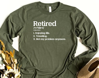 Retired Long Sleeve Shirt, Retirement Gift, Retired Quotes Shirt, Funny Retirement Long Sleeve Shirt, Retired Not My Problem Anymore