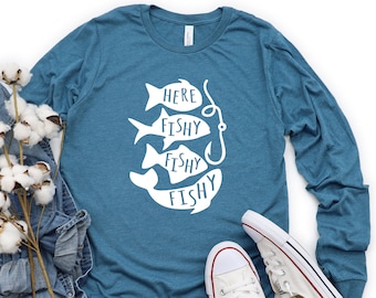 Long Sleeve Fishing Shirt, Here Fishy Fishy, Funny Fishing Shirt, Fisherman Gift, Fishing Gift, Here Fishy