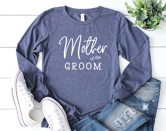 Mother Of The Groom Long Sleeve Shirt, Wedding Gift for Mother in love, Bachelorette Party, Mother Of Groom Shirt, Bridal Party Shirts