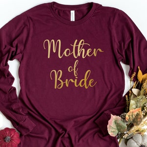 Mother Of The Bride Long Sleeve Shirt, Bachelorette, Bachelorette Party Shirt, Bridesmaid Shirt, Wedding Day Shirt, Mother Wedding Outfit