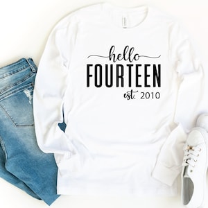 Hello Fourteen Long Sleeve Shirt, 14th Birthday Shirt, Fourteen Year Old Birthday Gift, Fourteenth Birthday Gift, Est 2011 Birthday Shirt
