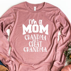 I&#39;m A Mom Grandma And A Great Grandma Long Sleeve Shirt, Mother&#39;s Day Gift, Grandma Shirt, Baby Reveal Shirt, Mother&#39;s Day Shirt