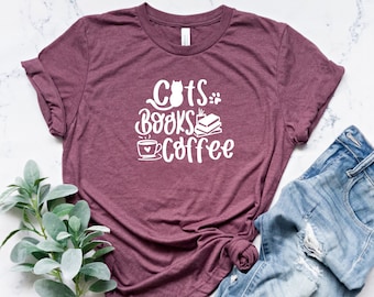 Cats Books Coffee Shirt, Cat Lover Shirt, Gift For Coffee Lover, Books Lover Shirt, Gift For Cat Lover, Coffee Lover Shirt, Book Lover Gift