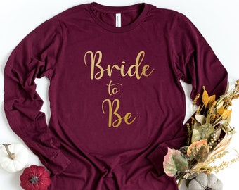 Bride to Be Long Sleeve T-Shirt, Bride Shirt, Bachelorette Party, Bridal Party Shirt, Bridesmaid Shirt, Gift For Bride, Bridal Shirt