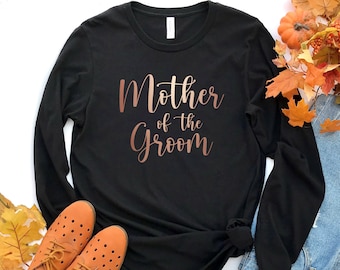 Mother Of The Groom Long Sleeve Shirt, Wedding Gift for Mother in love, Bachelorette Party, Mother Of Groom Shirt, Bridal Party Shirts