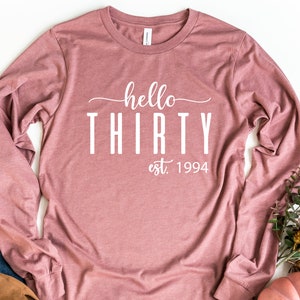 Hello Thirty Long Sleeve Shirt, 30th Birthday, Thirty Years Old Birthday Gift, Birthday Gift, 30th Birthday Shirt, Est 1995 Shirt