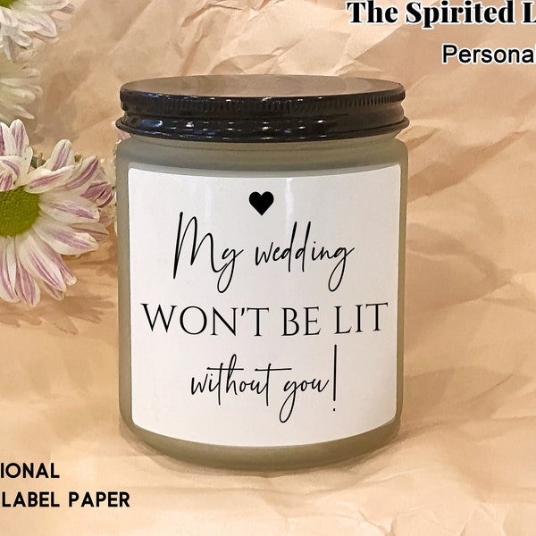 Bridesmaid Candle Label/Bridesmaid Proposal Gifts/My Wedding Won’t be Lit Without You/Bridesmaid Proposal Candles Gifts/Maid of honor Candle