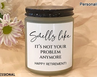Funny Retirement Candle Gift Happy Retirement Label  Smells like it's not in your problem anymore Gift for Coworker New Job Gift Candle