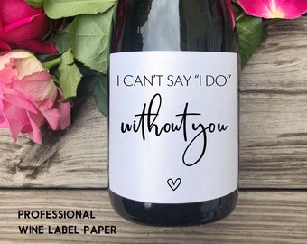 Bridesmaid Proposal Wine Label/I can't say I do without you/Will you be my Bridesmaid/Bridesmaid Gift/Bridesmaid Proposal Champagne Label