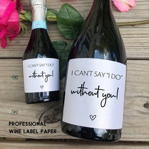 Bridesmaid Proposal Wine Label/I can't say I do without you/Will you be my Bridesmaid/Bridesmaid Gift/Champagne Label/Wine Bottle Label