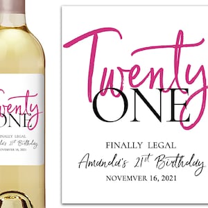 May include: A white wine bottle label with pink and black text that reads "Twenty One" and "Finally Legal Amanda's 21st Birthday November 16, 2021".