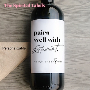 Pairs Well With Retirement Wine Label/Retirement Gift For Coworker/Now It&#39;s Tee Time/Teacher Retirement/Happy Retirement/Champagne Labels