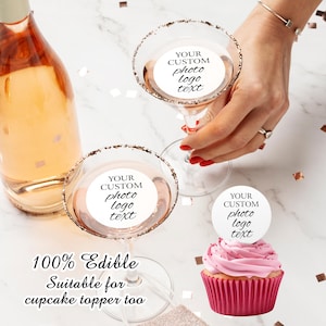 May include: Three round edible cupcake toppers with white backgrounds and black text that reads "YOUR CUSTOM photo logo text". The toppers are on a cupcake, a martini glass, and a bottle of rose wine. The text "100% Edible Suitable for cupcake topper too" is at the bottom of the image.